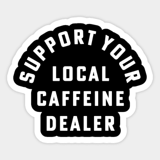 Support Your Local Caffeine Dealer Coffee Barista Sticker